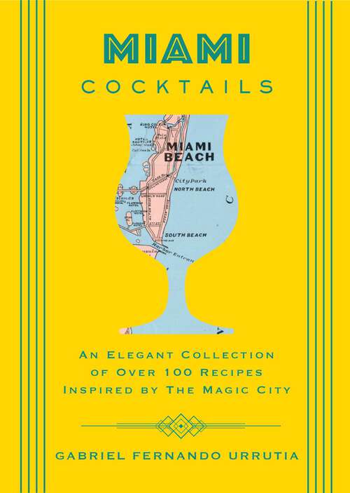 Book cover of Miami Cocktails: An Elegant Collection of over 100 Recipes Inspired by the Magic City (City Cocktails)