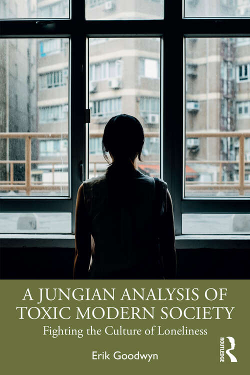 Book cover of A Jungian Analysis of Toxic Modern Society: Fighting the Culture of Loneliness