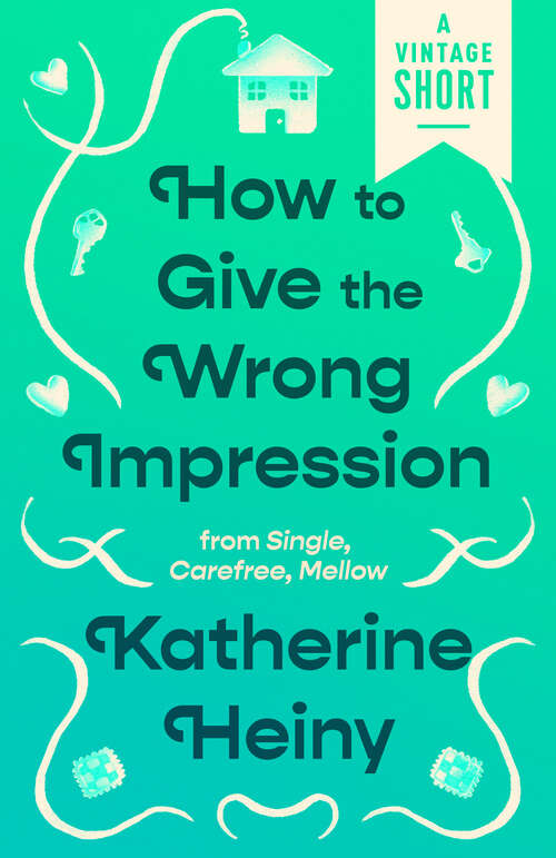 Book cover of How to Give the Wrong Impression: from Single, Carefree, Mellow (A Vintage Short)