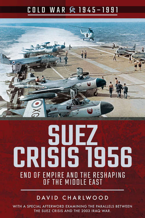 Book cover of Suez Crisis 1956: End of Empire and the Reshaping of the Middle East (Cold War, 1945–1991)