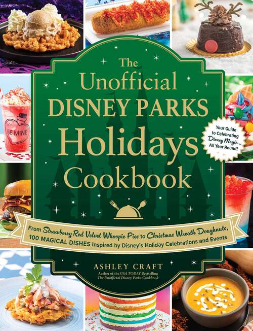 Book cover of The Unofficial Disney Parks Holidays Cookbook: From Strawberry Red Velvet Whoopie Pies to Christmas Wreath Doughnuts, 100 Magical Dishes Inspired by Disney's Holiday Celebrations and Events (Unofficial Cookbook Gift Series)