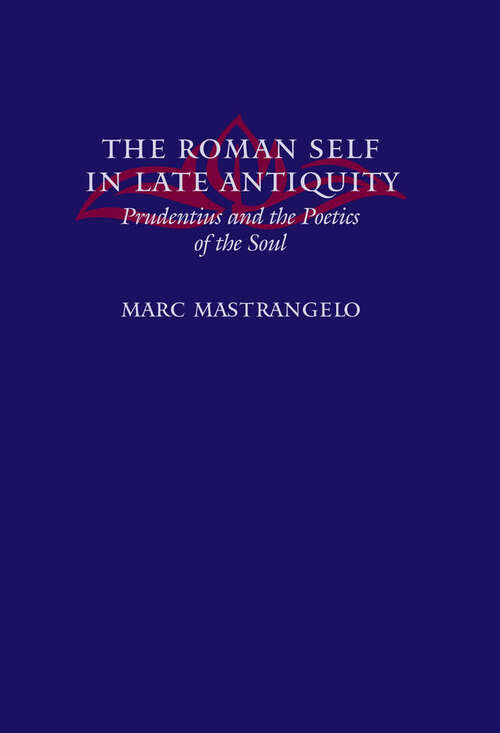 Book cover of The Roman Self in Late Antiquity: Prudentius and the Poetics of the Soul