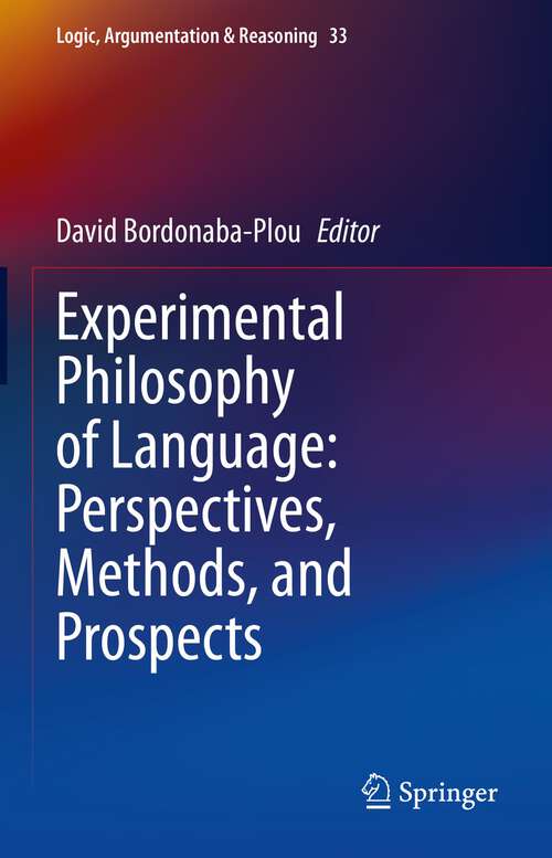 Book cover of Experimental Philosophy of Language: Perspectives, Methods, and Prospects (1st ed. 2023) (Logic, Argumentation & Reasoning #33)