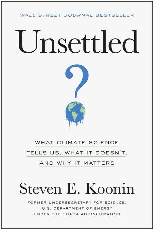 Book cover of Unsettled: What Climate Science Tells Us, What It Doesn't, and Why It Matters