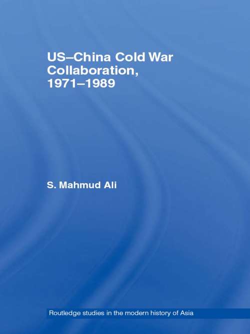 Book cover of US-China Cold War Collaboration: 1971-1989 (Routledge Studies in the Modern History of Asia: Vol. 31)