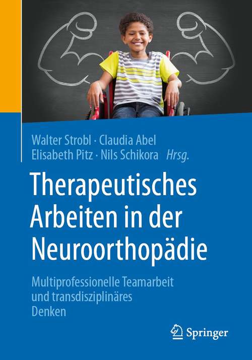 Book cover of Therapeutisches Arbeiten in der Neuroorthopädie: Multiprofessionelle Teamarbeit und transdisziplinäres Denken (1. Aufl. 2021)