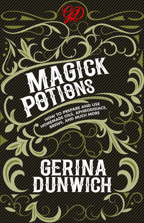 Book cover of Magick Potions: How to Prepare and Use Homemade Oils, Aphrodisiacs, Brews, and Much More