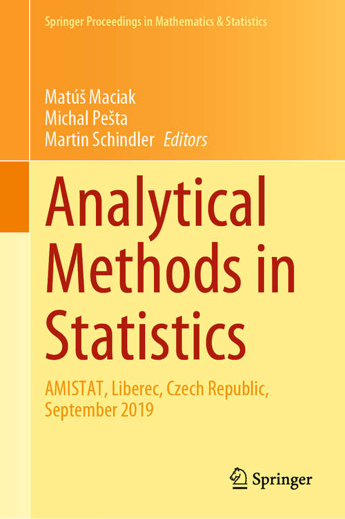 Book cover of Analytical Methods in Statistics: AMISTAT, Liberec, Czech Republic, September 2019 (1st ed. 2020) (Springer Proceedings in Mathematics & Statistics #329)