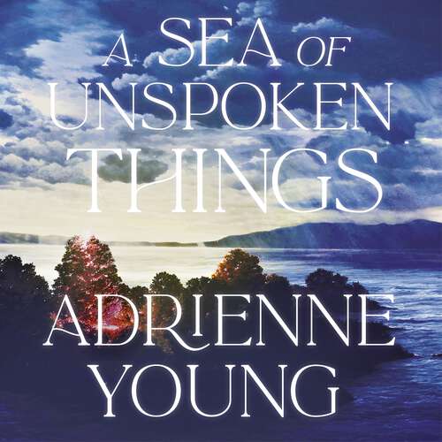 Book cover of A Sea of Unspoken Things: the new magical mystery from the bestselling author of Spells for Forgetting