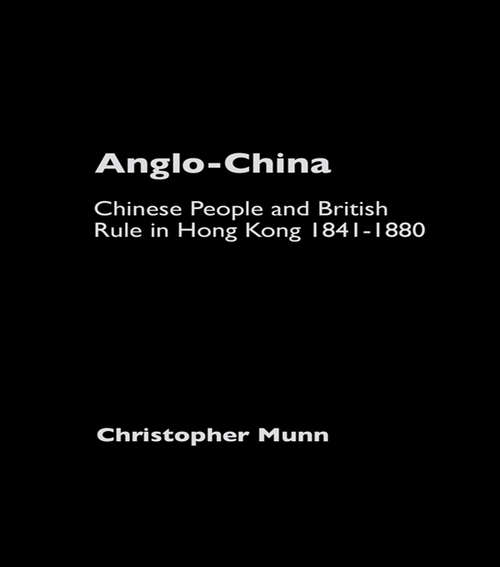 Book cover of Anglo-China: Chinese People and British Rule in Hong Kong, 1841-1880 (Echoes: Classics Of Hong Kong Culture And History Ser.)