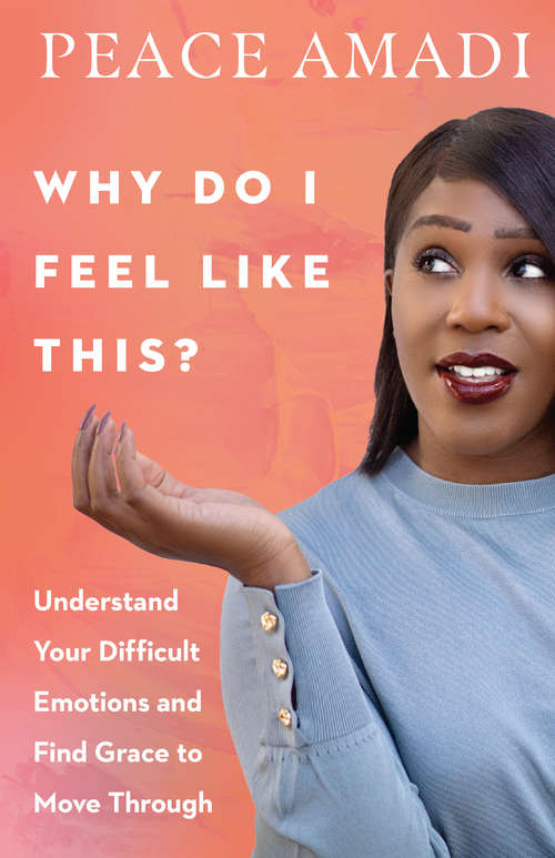 Book cover of Why Do I Feel Like This?: Understand Your Difficult Emotions and Find Grace to Move Through