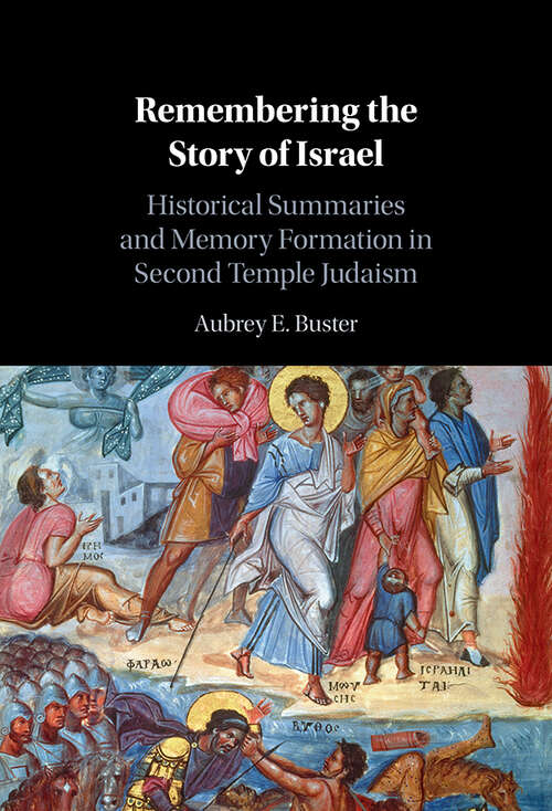 Book cover of Remembering the Story of Israel Remembering the Story of Israel: Historical Summaries and Memory Formation in Second Temple Judaism