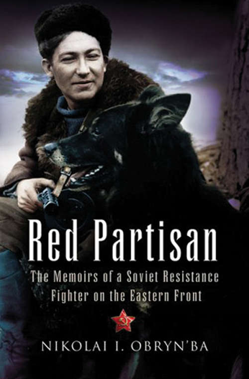 Book cover of Red Partisan: The Memoirs of a Soviet Resistance Fighter on the Eastern Front