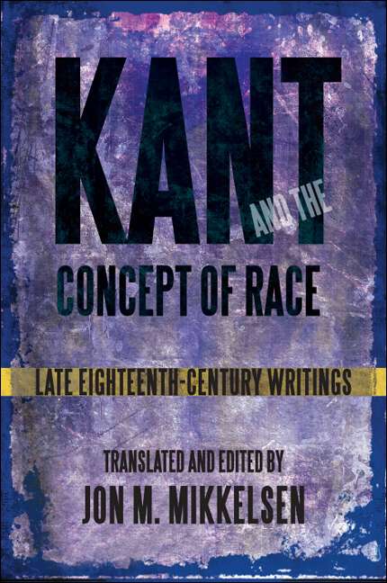 Book cover of Kant and the Concept of Race: Late Eighteenth-Century Writings (SUNY series, Philosophy and Race)