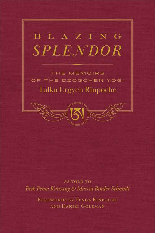 Book cover of Blazing Splendor: The Memoirs of the Dzogchen Yogi Tulku Urgyen Rinpoche