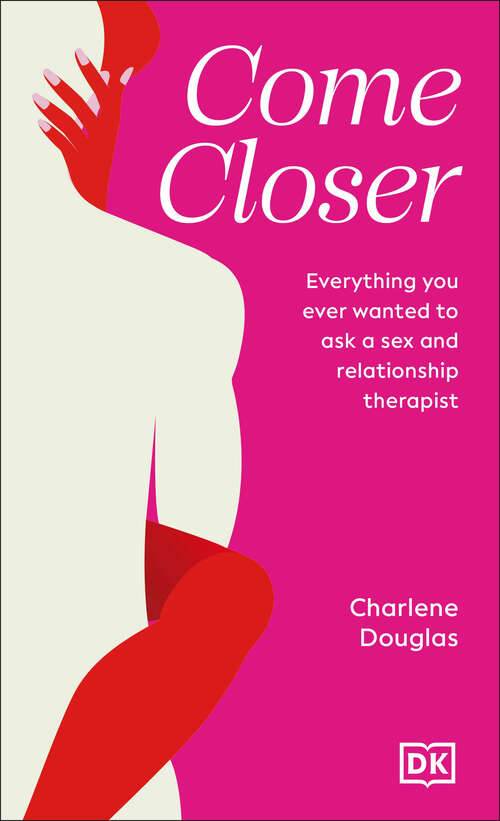 Book cover of Come Closer: Everything You Ever Wanted to Ask a Sex and Relationship Therapist