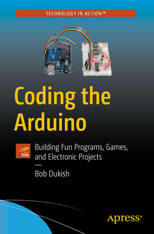 Book cover of Coding the Arduino: Building Fun Programs, Games, and Electronic Projects