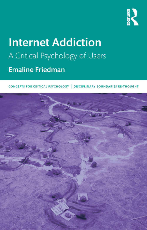 Book cover of Internet Addiction: A Critical Psychology of Users (Concepts for Critical Psychology)