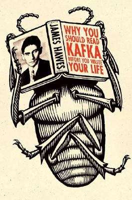 Book cover of Why You Should Read Kafka Before You Waste Your Life