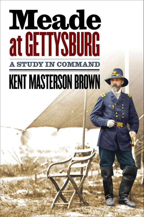 Book cover of Meade at Gettysburg: A Study in Command (Civil War America)