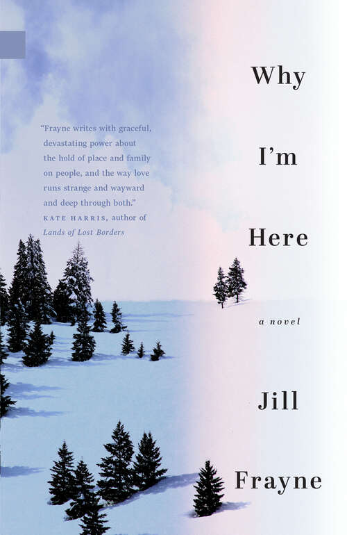 Book cover of Why I'm Here (Nunatak First Fiction Series #58)