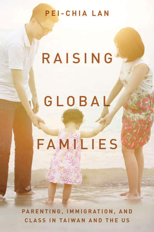 Book cover of Raising Global Families: Parenting, Immigration, and Class in Taiwan and the US