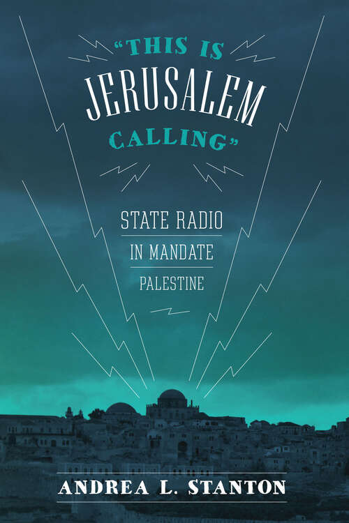 Book cover of This Is Jerusalem Calling: State Radio in Mandate Palestine