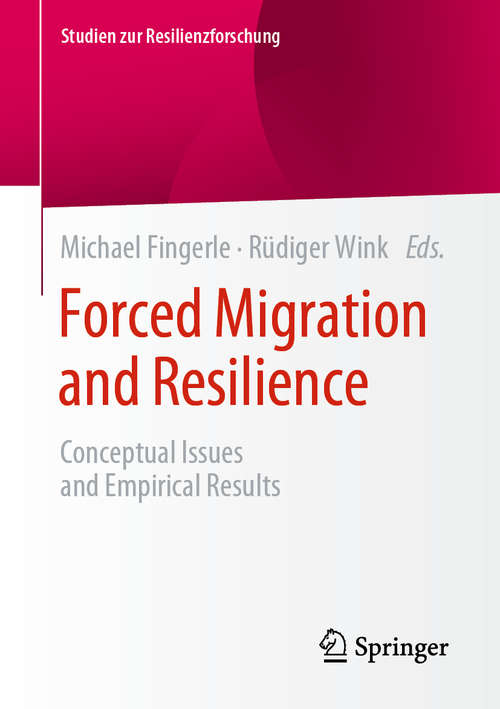 Book cover of Forced Migration and Resilience: Conceptual Issues and Empirical Results (1st ed. 2020) (Studien zur Resilienzforschung)