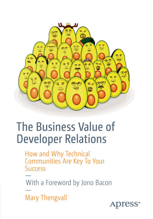 Book cover of The Business Value of Developer Relations: How and Why Technical Communities Are Key To Your Success (1st ed.)