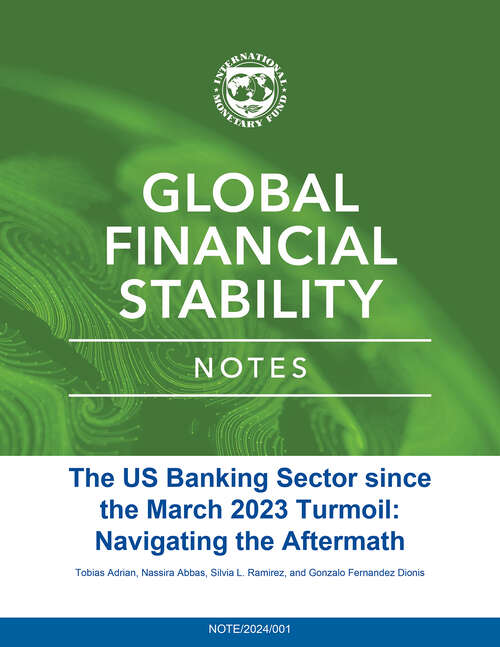 Book cover of The US Banking Sector since the March 2023 Turmoil: Navigating The Aftermath (Global Financial Stability Notes Ser.)