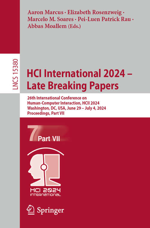 Book cover of HCI International 2024 – Late Breaking Papers: 26th International Conference on Human-Computer Interaction, HCII 2024, Washington, DC, USA, June 29 – July 4, 2024, Proceedings, Part VII (Lecture Notes in Computer Science #15380)