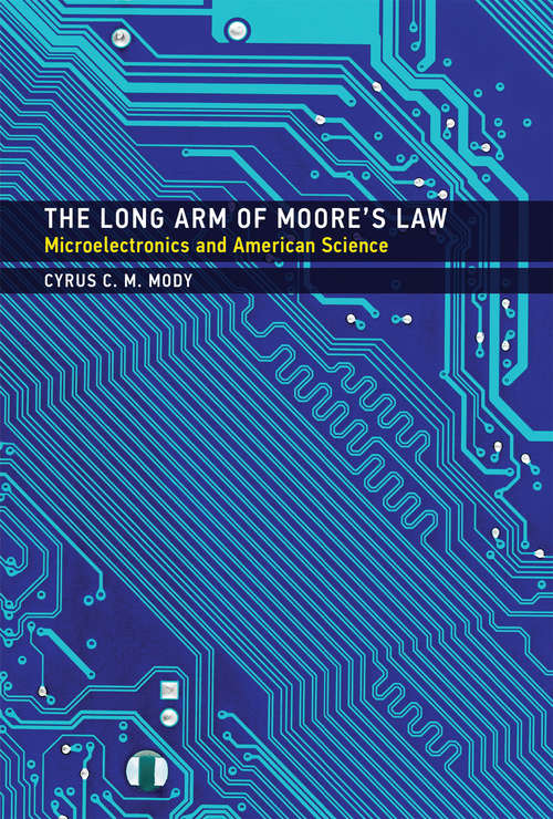 Book cover of The Long Arm of Moore's Law: Microelectronics and American Science (Inside Technology)