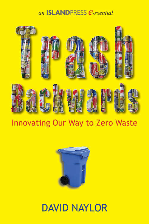 Book cover of Trash Backwards: Innovating Our Way to Zero Waste (Island Press E-ssentials)