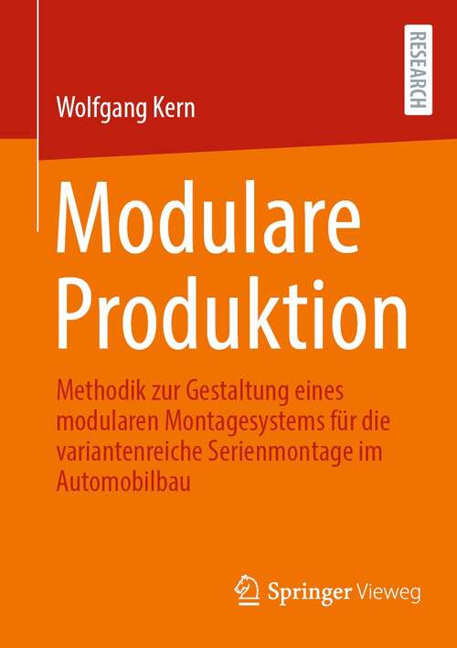 Book cover of Modulare Produktion: Methodik zur Gestaltung eines modularen Montagesystems für die variantenreiche Serienmontage im Automobilbau (1. Aufl. 2021)