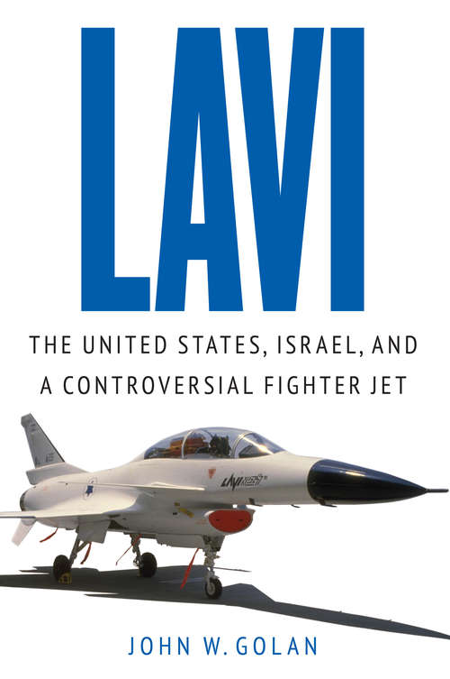 Book cover of Lavi: The United States, Israel, and a Controversial Fighter Jet