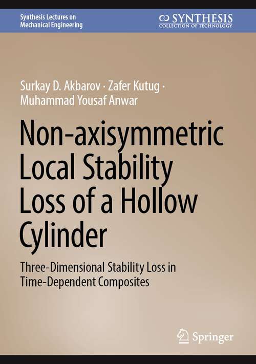 Book cover of Non-axisymmetric Local Stability Loss of a Hollow Cylinder: Three-Dimensional Stability Loss in Time-Dependent Composites (1st ed. 2024) (Synthesis Lectures on Mechanical Engineering)