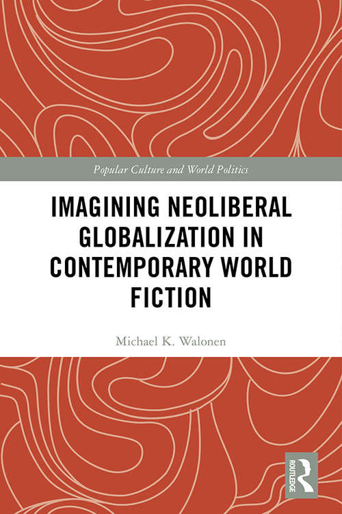 Book cover of Imagining Neoliberal Globalization in Contemporary World Fiction (Popular Culture and World Politics)