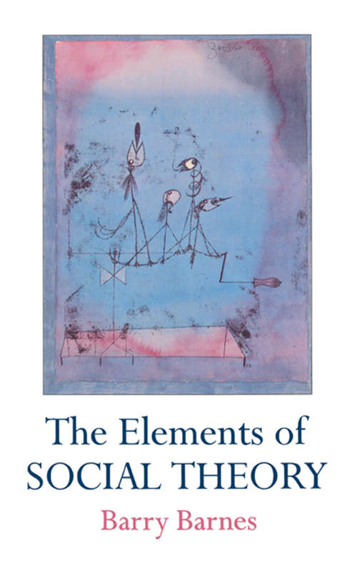 Book cover of The Elements Of Social Theory (Princeton Legacy Library #338)