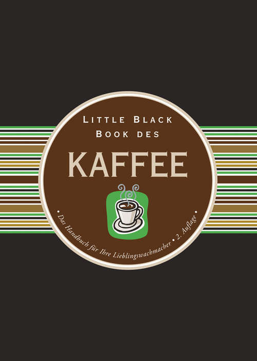 Book cover of Little Black Book des Kaffee: Das Handbuch für Ihre Lieblingswachmacher (2. Auflage) (Little Black Books (Deutsche Ausgabe))