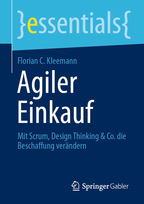 Book cover of Agiler Einkauf: Mit Scrum, Design Thinking & Co. die Beschaffung verändern (1. Aufl. 2020) (essentials)
