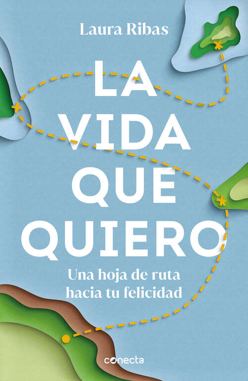 Book cover of La vida que quiero: Una hoja de ruta hacia tu felicidad