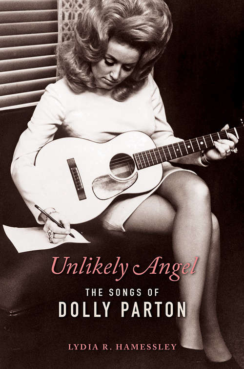 Book cover of Unlikely Angel: The Songs of Dolly Parton (Women Composers #13)