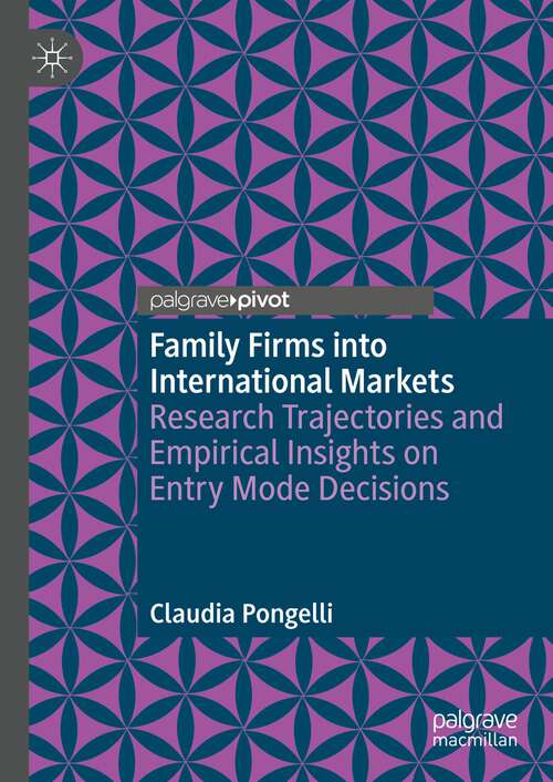 Book cover of Family Firms into International Markets: Research Trajectories and Empirical Insights on Entry Mode Decisions (1st ed. 2022)