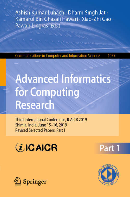 Book cover of Advanced Informatics for Computing Research: Third International Conference, ICAICR 2019, Shimla, India, June 15–16, 2019, Revised Selected Papers, Part I (1st ed. 2019) (Communications in Computer and Information Science #1075)