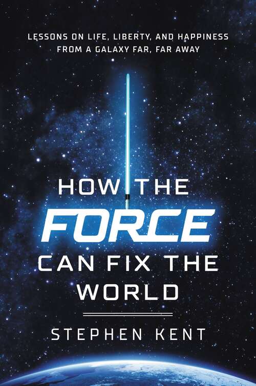 Book cover of How the Force Can Fix the World: Lessons on Life, Liberty, and Happiness from a Galaxy Far, Far Away