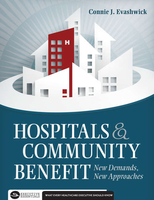 Book cover of Hospitals and Community Benefit: New Demands, New Approaches (Executive Essentials)