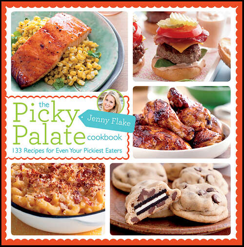 Book cover of The Picky Palate Cookbook: 133 Recipes for Even Your Pickiest Eaters