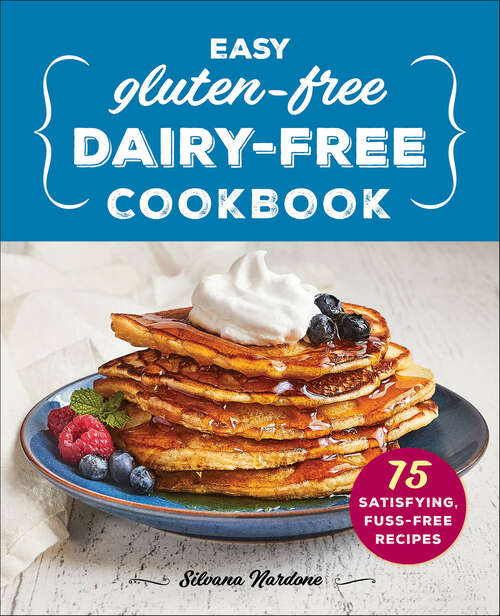 Book cover of Easy Gluten-Free, Dairy-Free Cookbook: 75 Satisfying, Fuss-Free Recipes