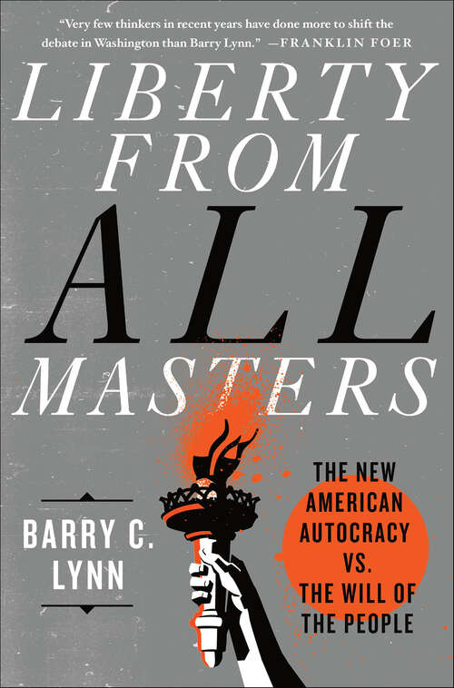 Book cover of Liberty from All Masters: The New American Autocracy vs. the Will of the People