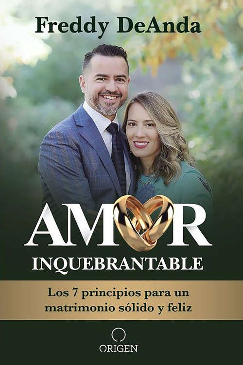 Book cover of Amor inquebrantable: Los 7 principios para un matrimonio sólido y feliz